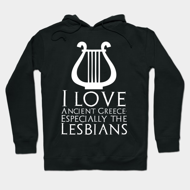 I Love Ancient Greece. Especially The Lesbians Hoodie by Styr Designs